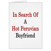 In Search Of A Hot Peruvian Boyfriend Greeting Card