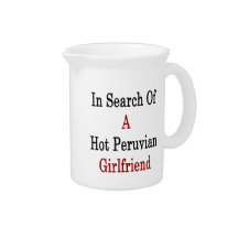 In Search Of A Hot Peruvian Girlfriend Drink Pitchers