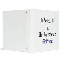 In Search Of A Hot Salvadoran Girlfriend 3 Ring Binders
