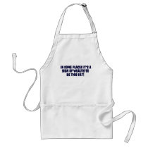 In Some Places It's A Sign Of Wealth ..... aprons