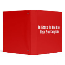 In Space, No One Can Hear You Complain 3 Ring Binder