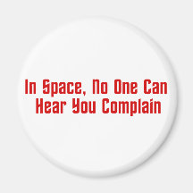 In Space, No One Can Hear You Complain Refrigerator Magnet