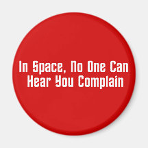 In Space, No One Can Hear You Complain Fridge Magnet