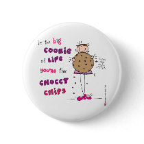 In the Big Cookie Of Life You're The Choccy Chips Pin