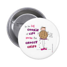 In the Big Cookie Of Life You're The Choccy Chips Button