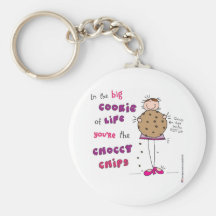 In the Big Cookie Of Life You're The Choccy Chips Keychain
