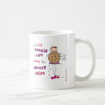 In the Big Cookie Of Life You're The Choccy Chips Coffee Mugs