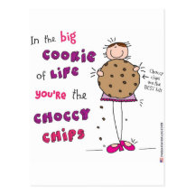 In the Big Cookie Of Life You're The Choccy Chips Post Card