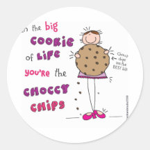 In the Big Cookie Of Life You're The Choccy Chips Round Sticker