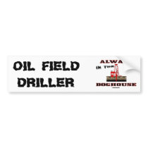 In The Doghouse,Oil Field Driller,Oil Rig,Oil,Gas, bumper stickers by boozykelly In The Doghouse,Oil Field Driller,Oil Rig,Oil,Gas, bumper stickers