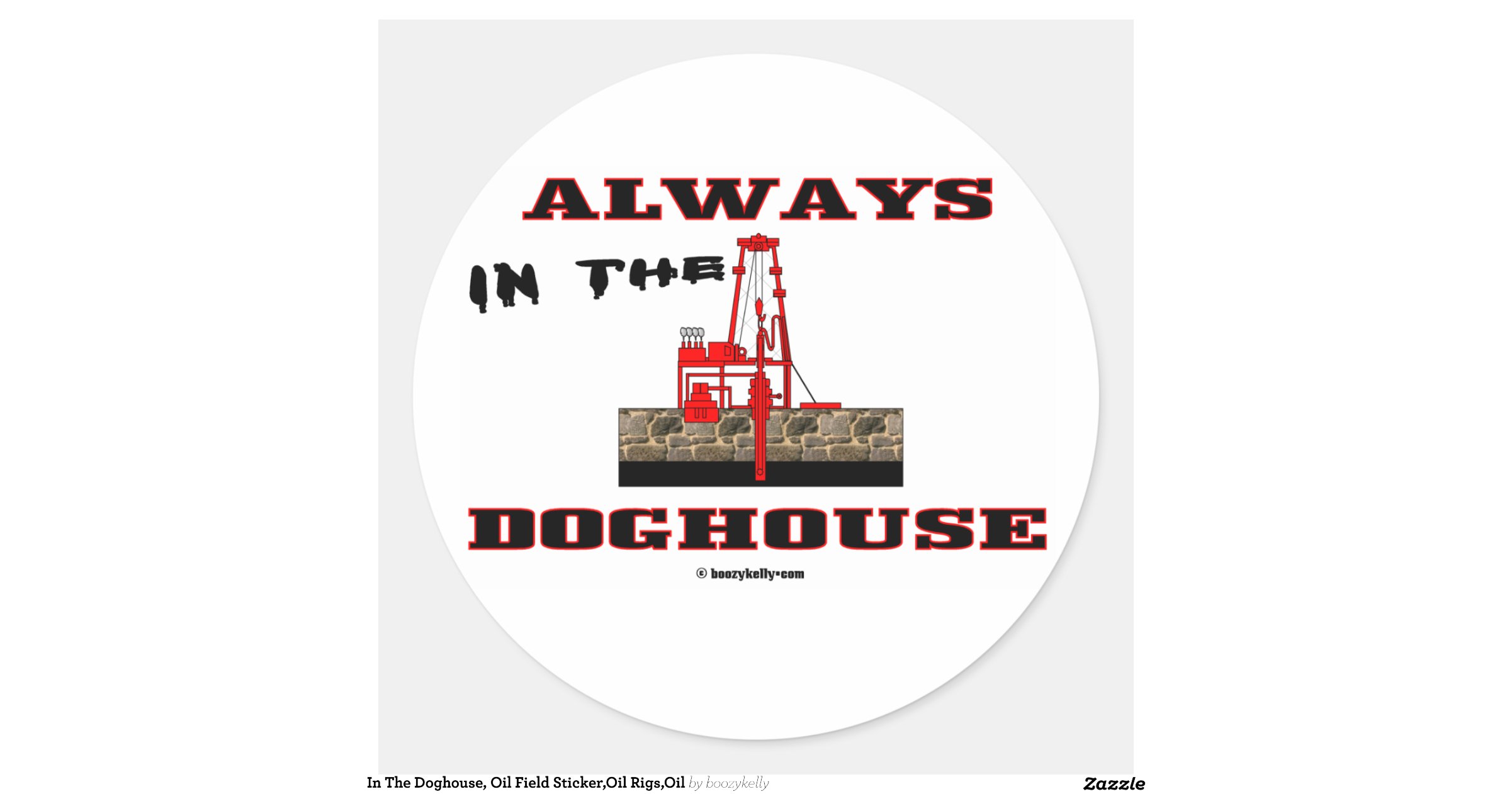 In The Doghouse, Oil Field Sticker,Oil Rigs,Oil Zazzle