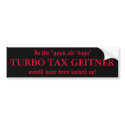 In the "good ole' days", TURBO TAX GEITNER, wou... bumper stickers