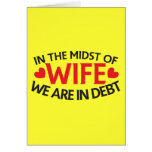 IN THE MIDST OF WIFE - we are in Debt Cards