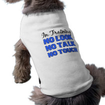 In Training Male Shirt NO LOOK NO TALK NO TOUCH Doggie T Shirt