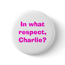 In what respect, Charlie? buttons by decolady In what respect, Charlie? buttons
