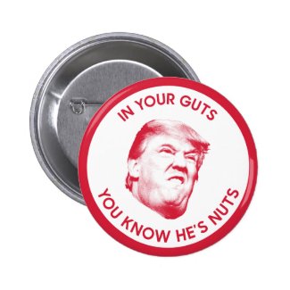 In Your Guts You Know Trump Is Nuts