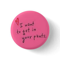 In your pants. Button