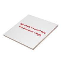 Inappropriate Rude Ugly People Humor Sign Ceramic Tile