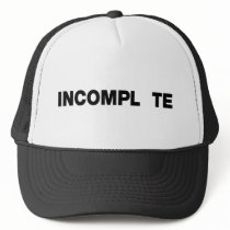 INCOMPL TE hats by FunnySillyShirts INCOMPL TE hats