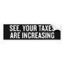 Increasing Taxes Bumper Sticker