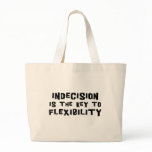 Indecision Is The Key To Flexibility bags