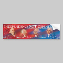 Independence NOT Dependence Bumper Sticker bumper stickers
