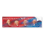 Independence NOT Dependence Bumper Sticker