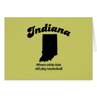 Indiana - Where white kids still play basketball Card by Shirtuosity