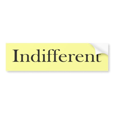 Indifferent Bumper Stickers by Benann99