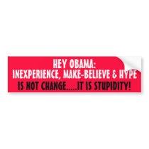INEXPERIENCE, MAKE-BELIEVE & HYPE ISNT REAL CHANGE bumper stickers by Go_Buckeyes INEXPERIENCE, MAKE-BELIEVE & HYPE ISNT REAL CHANGE bumper stickers