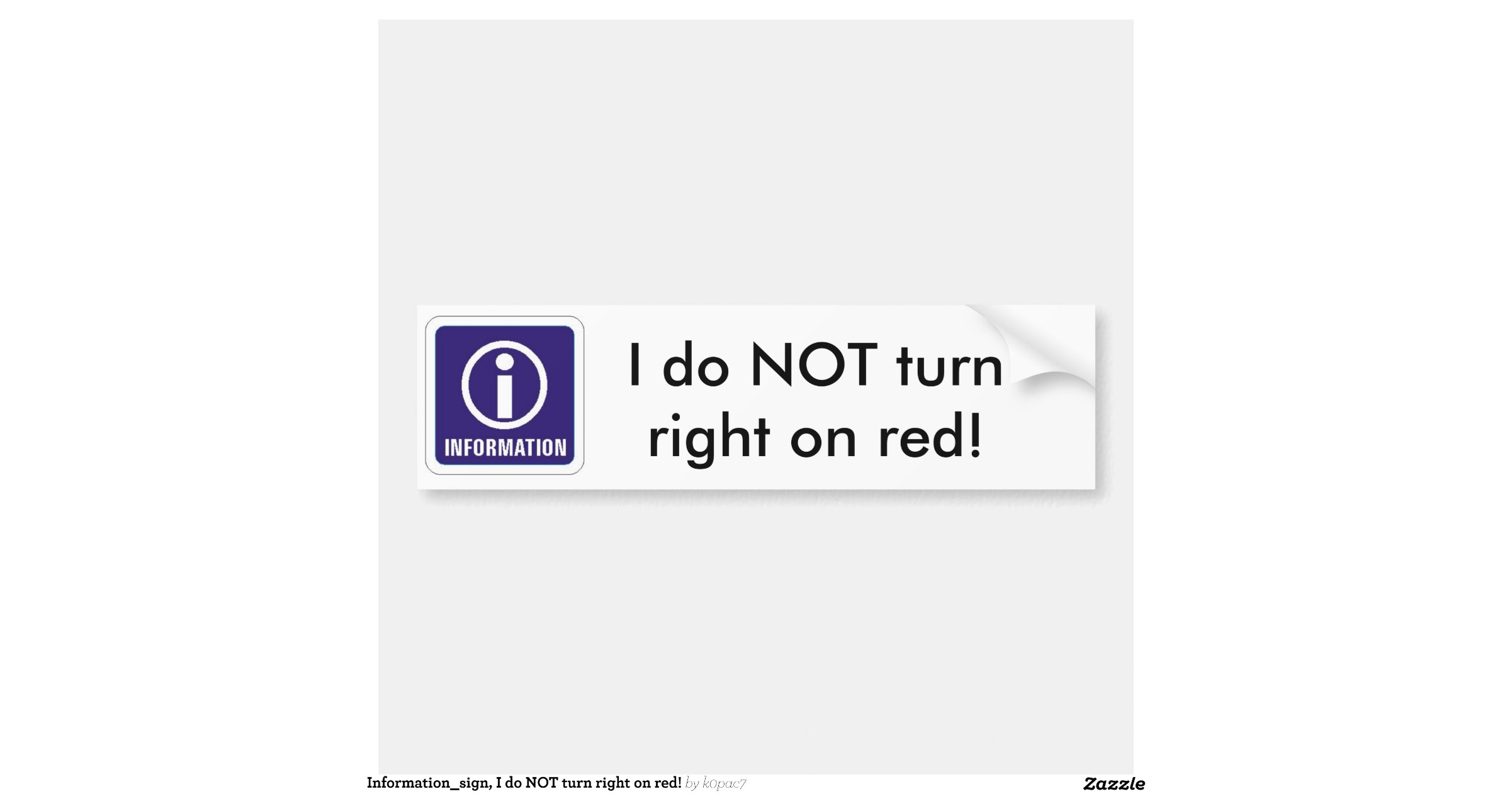 Information_sign, I do NOT turn right on red! Car Bumper Sticker Zazzle