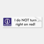 Information_sign, I do NOT turn right on red! Bumper Sticker