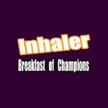 Inhaler...Breakfast