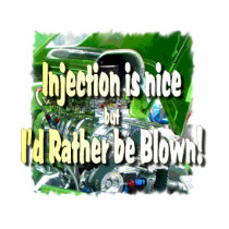 Injection is nice but I'd rather be blown t-shirts