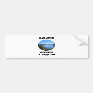 Inland Waters Are Fascinating On Their Own Terms Bumper Stickers