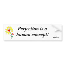 inperfection flower, Perfection is a human conc... bumper stickers