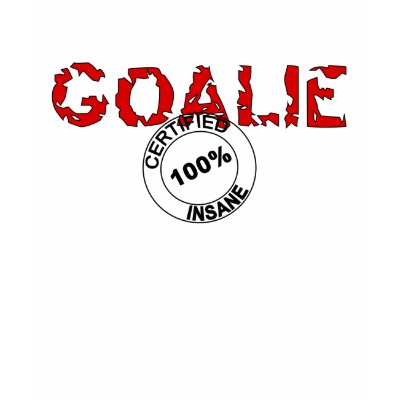 Insane Goalie T Shirt by Insane_Goalie