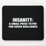INSANITY IS A SMALL PRICE TO PAY FOR BRILLIANCE MOUSE PADS