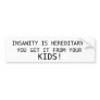 INSANITY IS HEREDITARY BUMPER STICKER