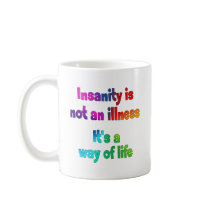 Insanity is not an illness mug