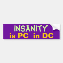 Insanity is PC in DC Bumper Sticker