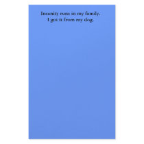 Insanity runs in my family.I got it from my dog. Custom Stationery