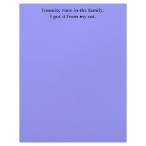 Insanity runs in the family.I got it from my cat. Custom Letterhead