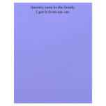 Insanity runs in the family.I got it from my cat. Custom Letterhead