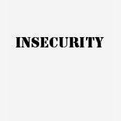 insecurity