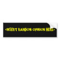 <INSERT RANDOM OPINION HERE> bumper stickers