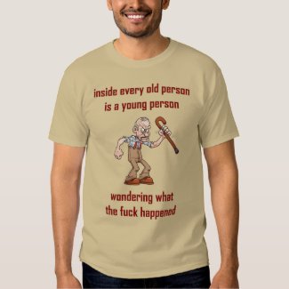 inside every old person... tee shirt