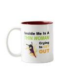 Inside Me is Thin Woman Crying To Get Out mugs