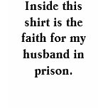 Inside this shirt is the faith for my husband i...