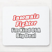 Insomnia Fighter...Big Deal Mouse Pads